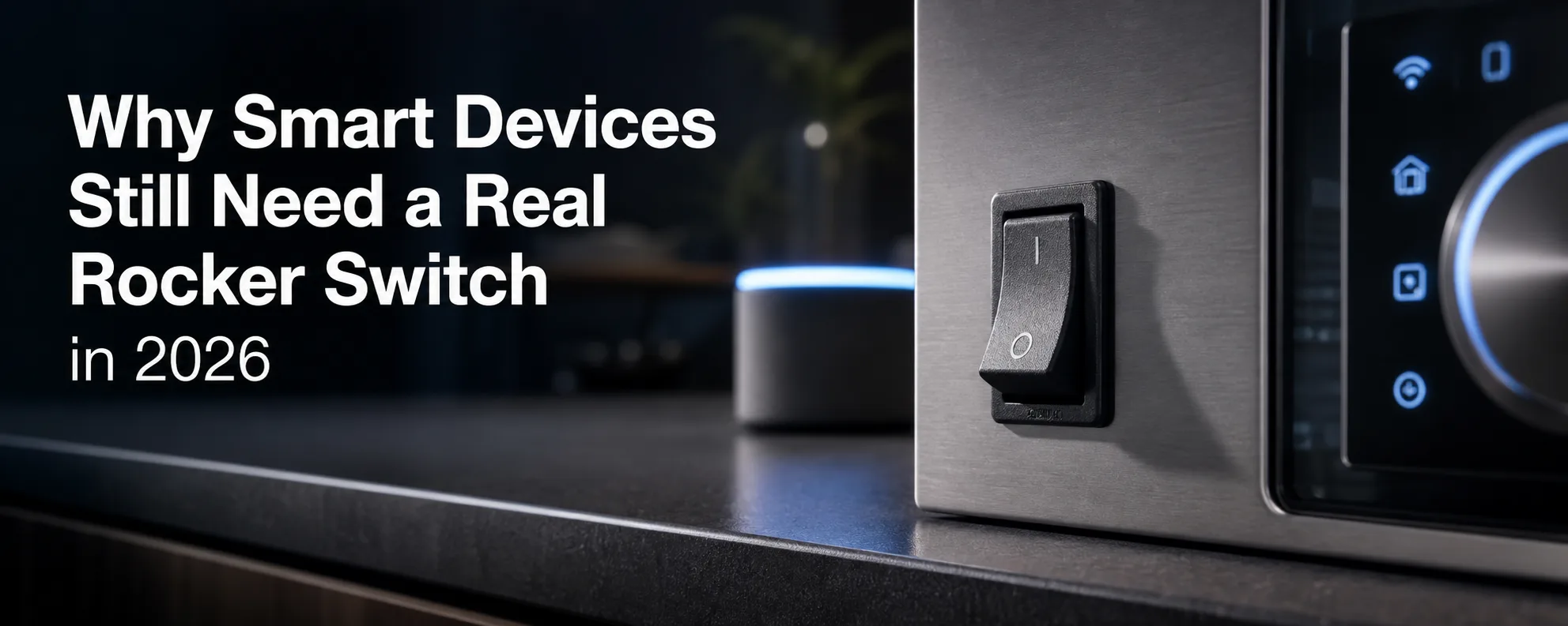 Why Smart Devices Still Need a Real Rocker Switch in 2026